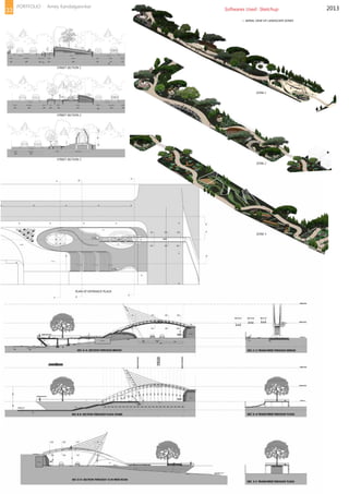 2013
• AERIAL VIEW OF LANDSCAPE ZONES
ZONE 1
ZONE 2
ZONE 3
PLAN OF ENTRANCE PLAZA
STREET SECTION 1
STREET SECTION 2
STREET SECTION 3
Softwares Used- Sketchup33
PORTFOLIO Amey Kandalgaonkar
 