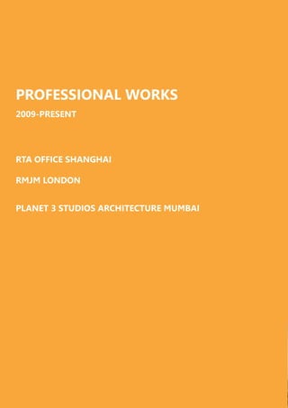 PROFESSIONAL WORKS
2009-PRESENT
RTA OFFICE SHANGHAI
RMJM LONDON
PLANET 3 STUDIOS ARCHITECTURE MUMBAI
 