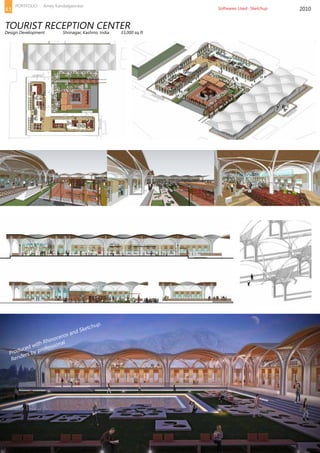 2010
TOURIST RECEPTION CENTER
Design Development	 Shrinagar, Kashmir, India	 33,000 sq ft
Softwares Used- Sketchup
Produced with Rhinoceros and Sketchup.
Renders by professional
41
PORTFOLIO Amey Kandalgaonkar
 
