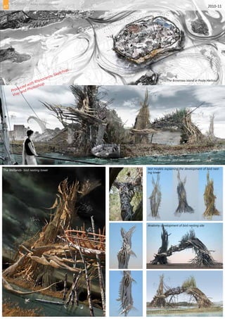 The Brownsea Island in Poole Harbour
The Wetlands- bird nesting grounds
test models explaining the development of bird nest-
ing tower
Anatomy development of bird nesting site
2010-11
The Wetlands- bird nesting tower
Produced with Rhinoceros, Sketchup,
Vray and Photoshop
47
PORTFOLIO Amey Kandalgaonkar
 