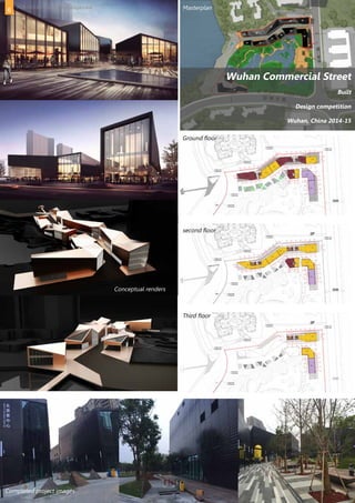 Wuhan Commercial Street
Built
Design competition
Wuhan, China 2014-15
Masterplan
Ground floor
second floor
Third floor
Completed project images
Conceptual renders
6 PORTFOLIO Amey Kandalgaonkar
 