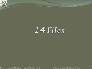 Oxford University Press © 2012Data Structures Using C++ by Dr Varsha Patil
1
 