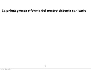 La prima grossa riforma del nostro sistema sanitario




                           29
martedì 19 aprile 2011
 