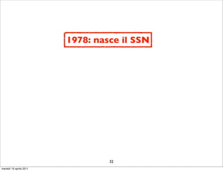1978: nasce il SSN




                                  32
martedì 19 aprile 2011
 