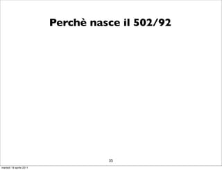 Perchè nasce il 502/92




                                   35
martedì 19 aprile 2011
 
