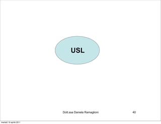 USL




                         Dott.ssa Daniela Ramaglioni   40


martedì 19 aprile 2011
 