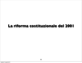 La riforma costituzionale del 2001




                                53
martedì 19 aprile 2011
 