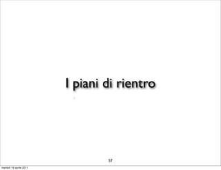 I piani di rientro




                                 57
martedì 19 aprile 2011
 