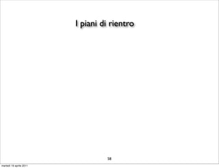 I piani di rientro




                                  58
martedì 19 aprile 2011
 