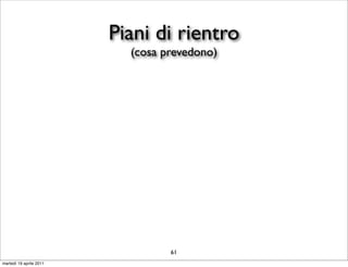 Piani di rientro
                           (cosa prevedono)




                                  61
martedì 19 aprile 2011
 
