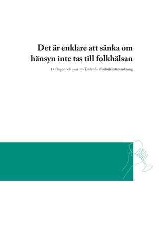 Det är enklare att sänka om
hänsyn inte tas till folkhälsan
      14 frågor och svar om Finlands alkoholskattesänkning
 