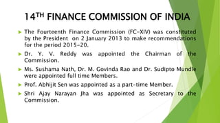 RECOMMENDATIONS MADE BY THE 14th
FINANCE COMMISSION OF INDIA
The Major Recommendations of 14th Finance Commission headed b...