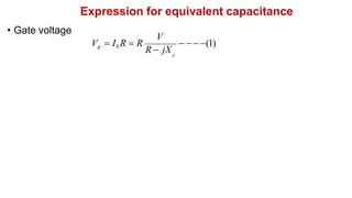 Expression for equivalent capacitance
• Gate voltage
   (1)
c
V
Vg  Ib R  R
R  jX
 