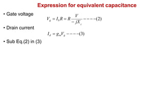 Expression for equivalent capacitance
• Gate voltage
• Drain current
Id  gmVg    (3)
• Sub Eq.(2) in (3)
c
V
Vg  Ib R  R
 jX
   (2)
 