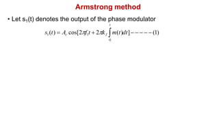Armstrong method
• Let s1(t) denotes the output of the phase modulator
t
s1(t)  Ac cos[2f1t  2kf m(t)dt]     (1)
0
 