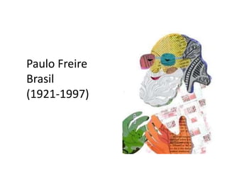 Paulo Freire
Brasil
(1921-1997)
 