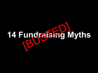 D ]
          T E
14 Fundraising Myths
       US
    [B
 