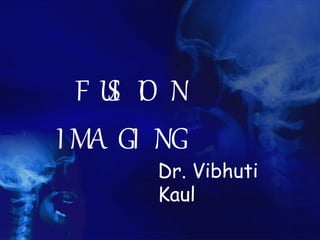 F S OU I N
I A I GM G N
Dr. Vibhuti
Kaul
 