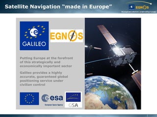 Satellite Navigation “made in Europe”
Putting Europe at the forefront
of this strategically and
economically important sec...
