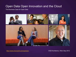 Open Data Open Innovation and the Cloud
The Business Case for Open Data




 http://www.microsoft.com/opengov   OGD Konferenz, Wien Sep 2012
 