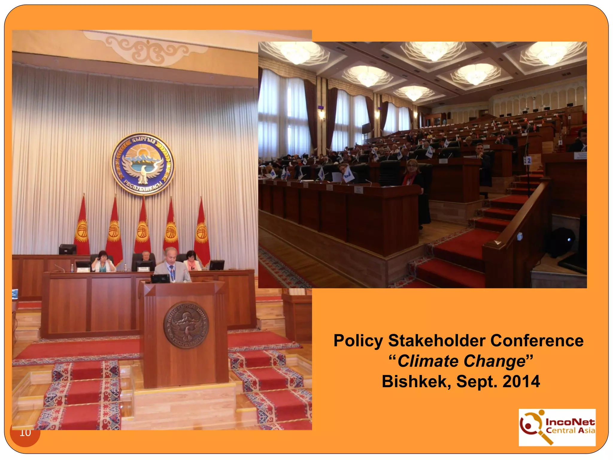 10
Policy Stakeholder Conference
“Climate Change”
Bishkek, Sept. 2014
 