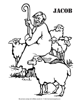 jacob
Mis primeros amigos de la Biblia, Lección 14 – © 2011, hermanamargarita.com
 