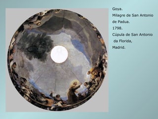Goya.  Milagre de San Antonio  de Padua. 1798. Cúpula de San Antonio da Florida, Madrid. 