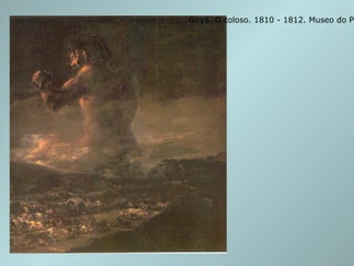Goya. O coloso. 1810 - 1812. Museo do Prado, Madrid. 