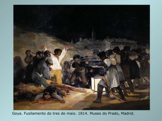 Goya. Fusilamento do tres de maio. 1814. Museo do Prado, Madrid. 