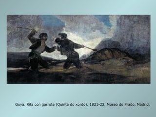 Goya. Rifa con garrote (Quinta do xordo). 1821-22. Museo do Prado, Madrid. 