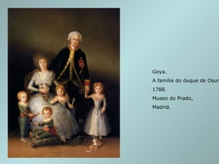 Goya.  A familia do duque de Osuna. 1788. Museo do Prado, Madrid. 