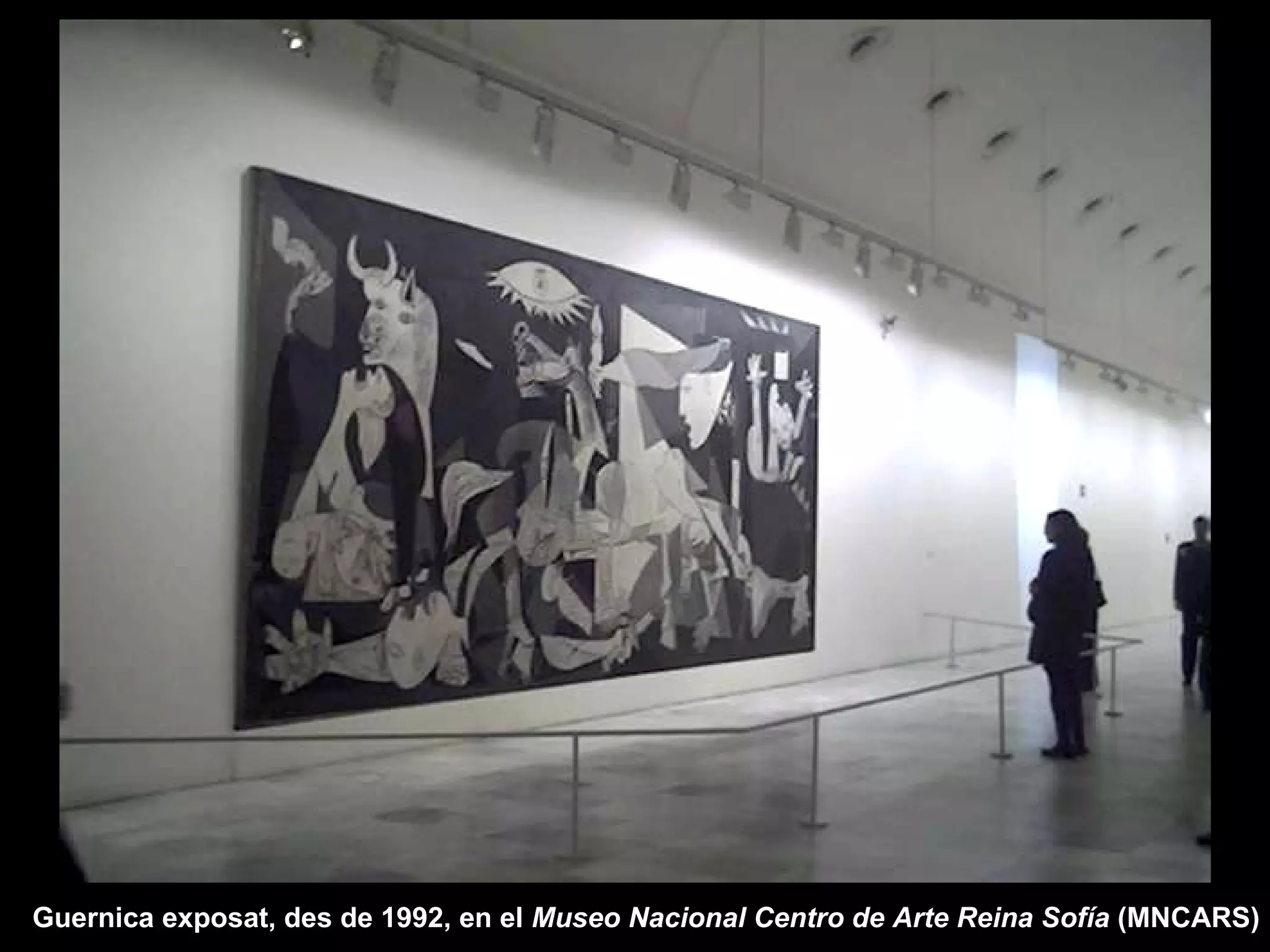 Guernica exposat, des de 1992, en el  Museo Nacional Centro de Arte Reina Sofía  (MNCARS)  