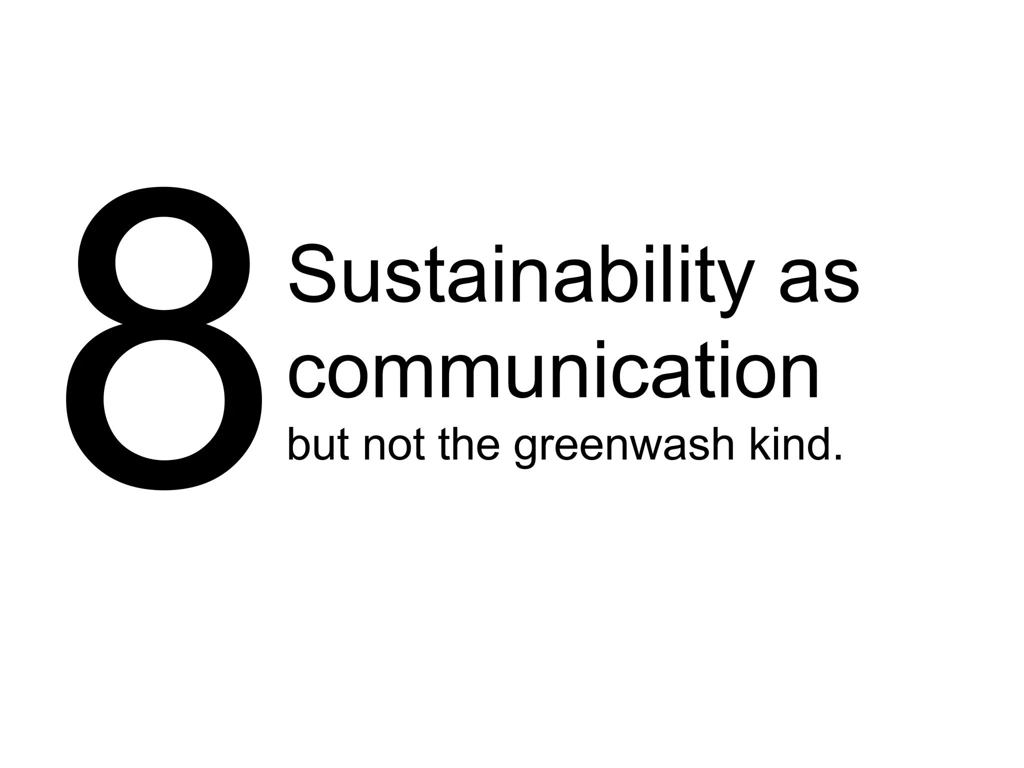 Sustainability as
communication
but not the greenwash kind.
 