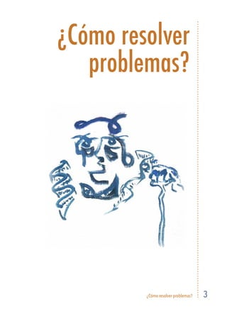 ¿Cómo resolver problemas? 3
¿Cómo resolver
problemas?
 