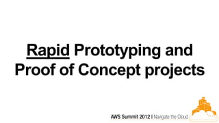 Rapid Prototyping and
Proof of Concept projects
 