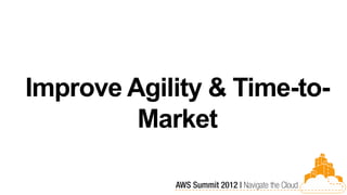 Improve Agility & Time-to-
         Market
 