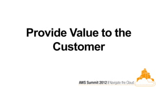 Provide Value to the
     Customer
 