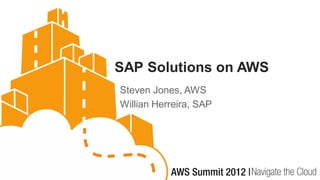 SAP Solutions on AWS
Steven Jones, AWS
Willian Herreira, SAP
 
