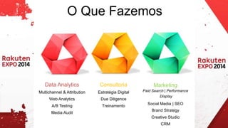 O Que Fazemos 
Marketing 
Paid Search | Performance 
Display 
Social Media | SEO 
Brand Strategy 
Creative Studio 
CRM 
Data Analytics 
Multichannel & Attribution 
Web Analytics 
A/B Testing 
Media Audit 
Consultoria 
Estratégia Digital 
Due Diligence 
Treinamento 
 