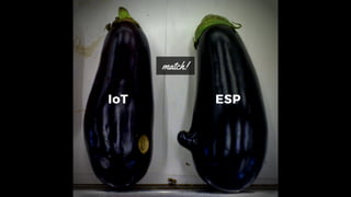 IoT ESP
match!
 