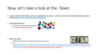 Now,	
  let’s	
  take	
  a	
  look	
  at	
  the:	
  Token
• A	
  piece	
  of stamped metal used	
  as	
  a substitute for ...