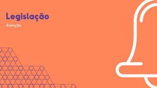 Legislação
Atenção
 