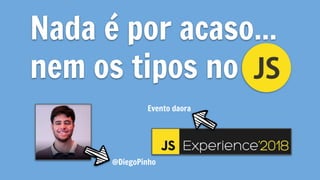 Nada é por acaso...
nem os tipos no
@DiegoPinho
Evento daora
 