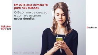 O E-commerce cresceu
e com ele surgiram
novos desafios
Em 2015 esse número foi
para 74,2 milhões…
Fonte: ebit | webshoppers 32° edição
 