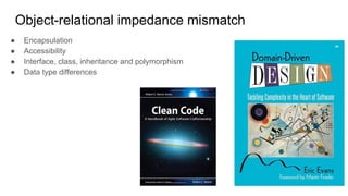 Object-relational impedance mismatch
● Encapsulation
● Accessibility
● Interface, class, inheritance and polymorphism
● Da...