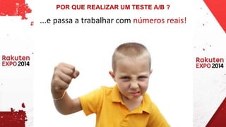 POR QUE REALIZAR UM TESTE A/B ? 
...e passa a trabalhar com números reais! 
 