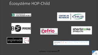 Écosystème HOP-Child
Confidentiel – ne pas reproduire c
7
 