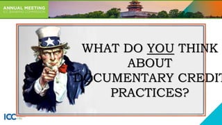 WHAT DO YOU THINK
ABOUT
DOCUMENTARY CREDIT
PRACTICES?
 