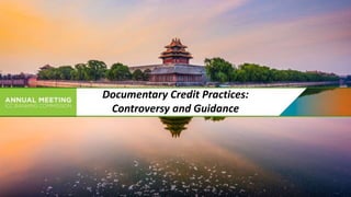 Documentary Credit Practices:
Controversy and Guidance
 