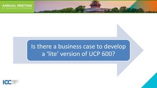 Is there a business case to develop
a ‘lite’ version of UCP 600?
 